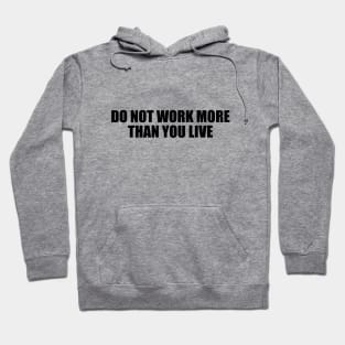 Do not work more than you live Hoodie